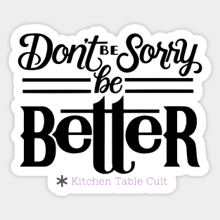 Don't Be Sorry, Be Better Sticker